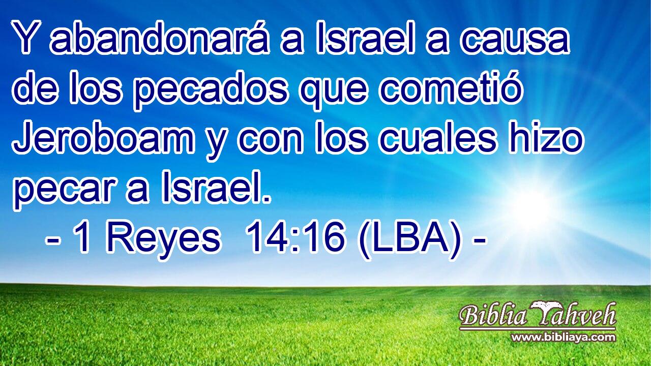 Y abandonará a Israel a causa de los pecados que cometió Jeroboam y con los cuales hizo pecar a Israel.