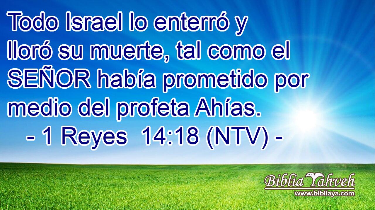 Todo Israel lo enterró y lloró su muerte, tal como el SEÑOR había prometido por medio del profeta Ahías.