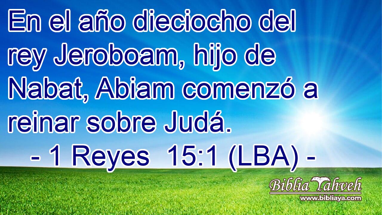 En el año dieciocho del rey Jeroboam, hijo de Nabat, Abiam comenzó a reinar sobre Judá.