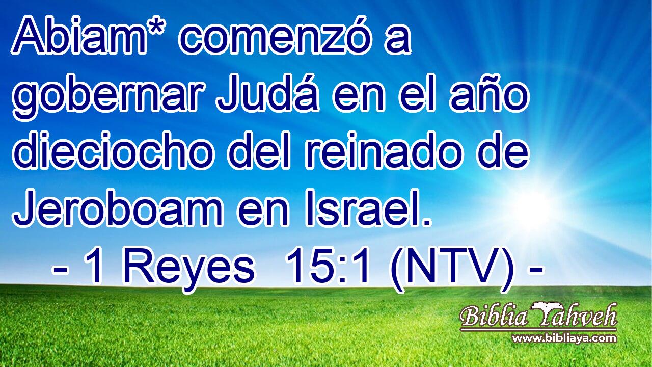 Abiam* comenzó a gobernar Judá en el año dieciocho del reinado de Jeroboam en Israel.