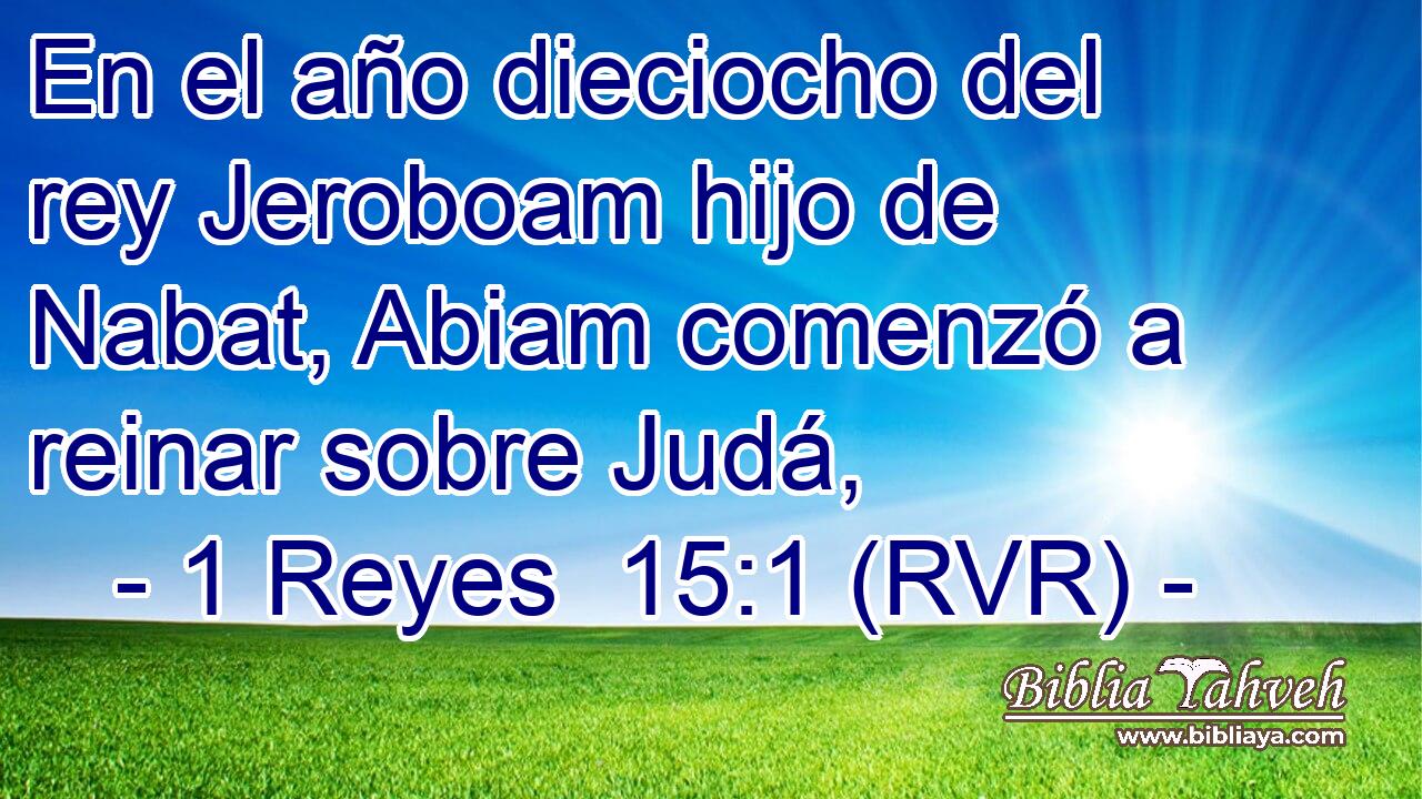 En el año dieciocho del rey Jeroboam hijo de Nabat, Abiam comenzó a reinar sobre Judá,