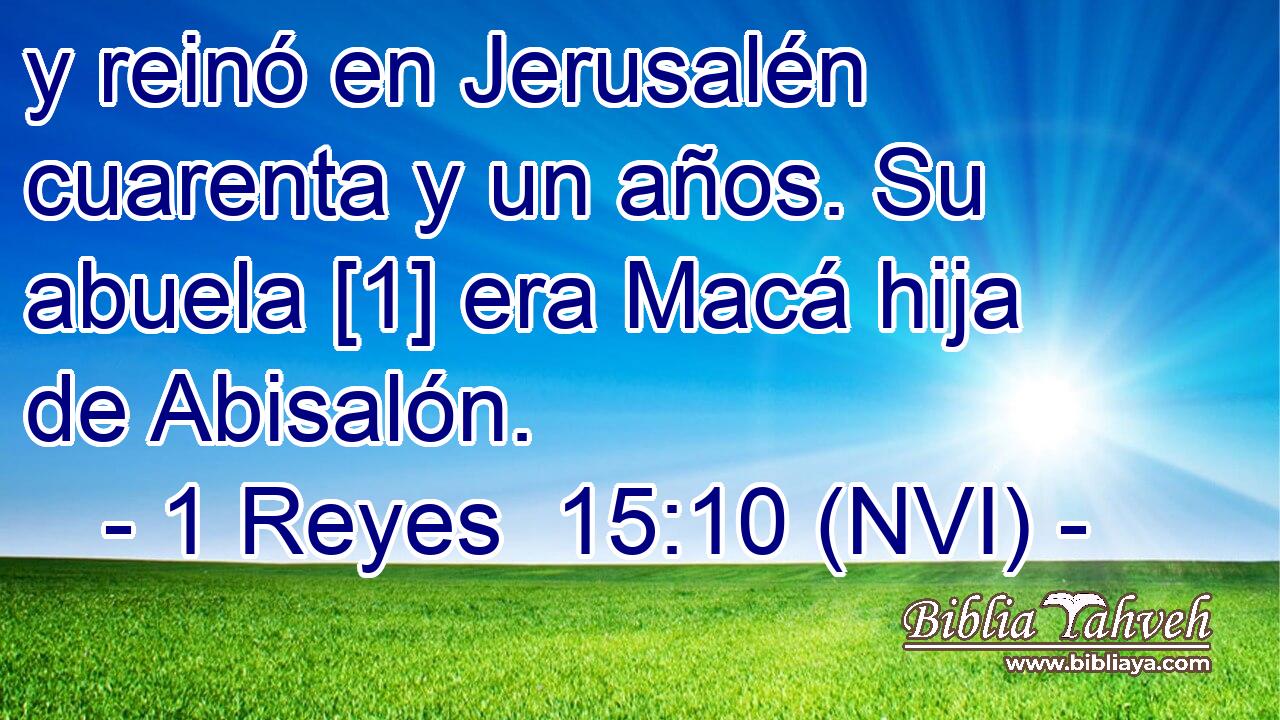  y reinó en Jerusalén cuarenta y un años. Su abuela [1] era Macá hija de Abisalón. 