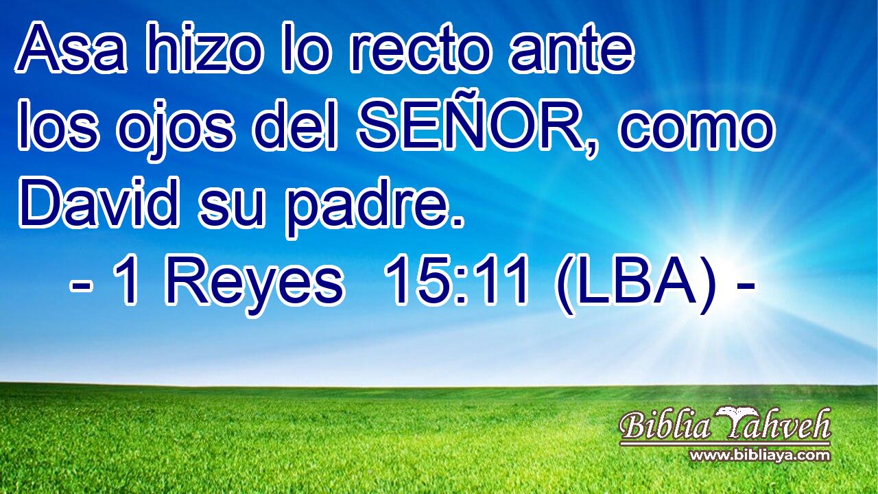 Asa hizo lo recto ante los ojos del SEÑOR, como David su padre.