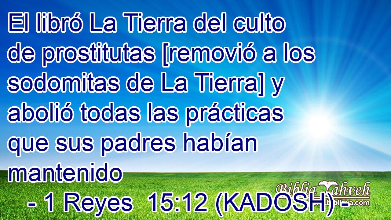  El libró La Tierra del culto de prostitutas [removió a los sodomitas de La Tierra] y abolió todas las prácticas que sus padres habían mantenido 
