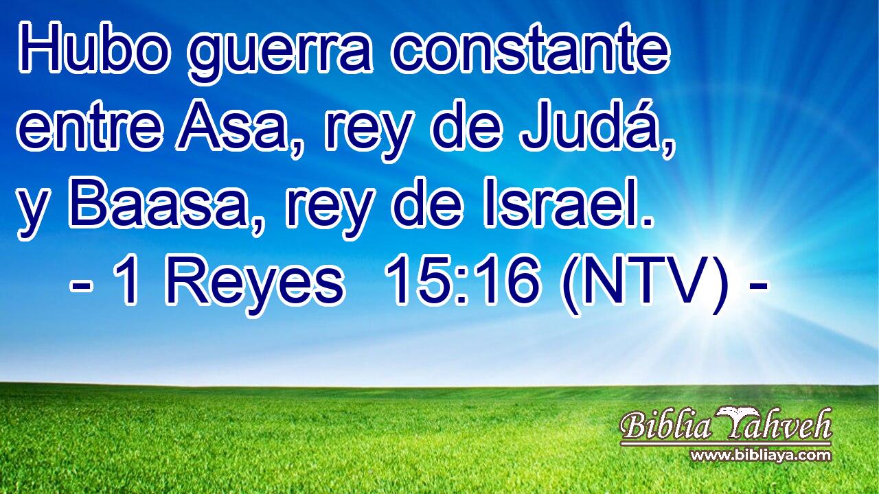 Hubo guerra constante entre Asa, rey de Judá, y Baasa, rey de Israel.