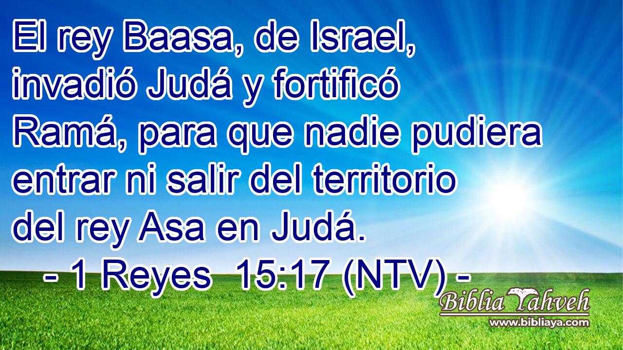 El rey Baasa, de Israel, invadió Judá y fortificó Ramá, para que nadie pudiera entrar ni salir del territorio del rey Asa en Judá.