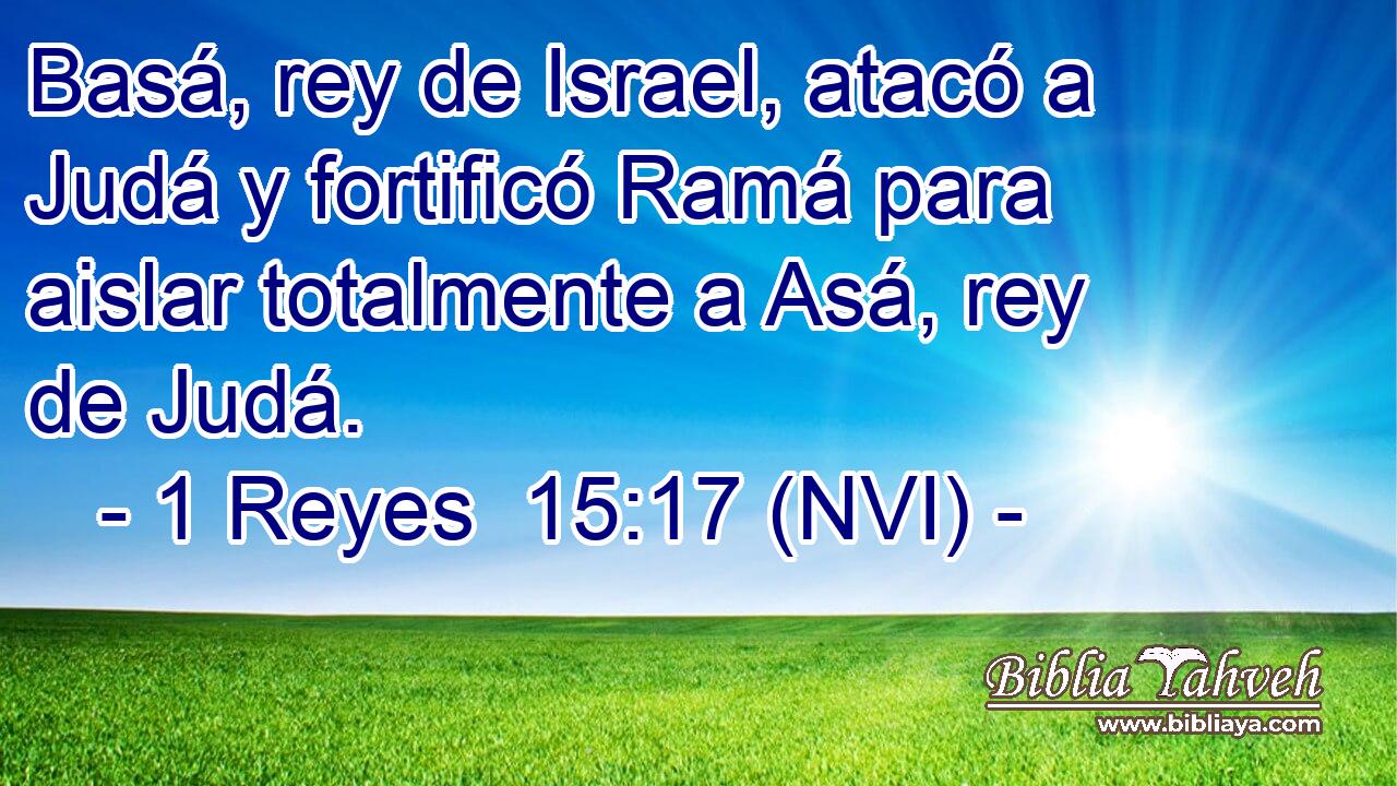  Basá, rey de Israel, atacó a Judá y fortificó Ramá para aislar totalmente a Asá, rey de Judá. 