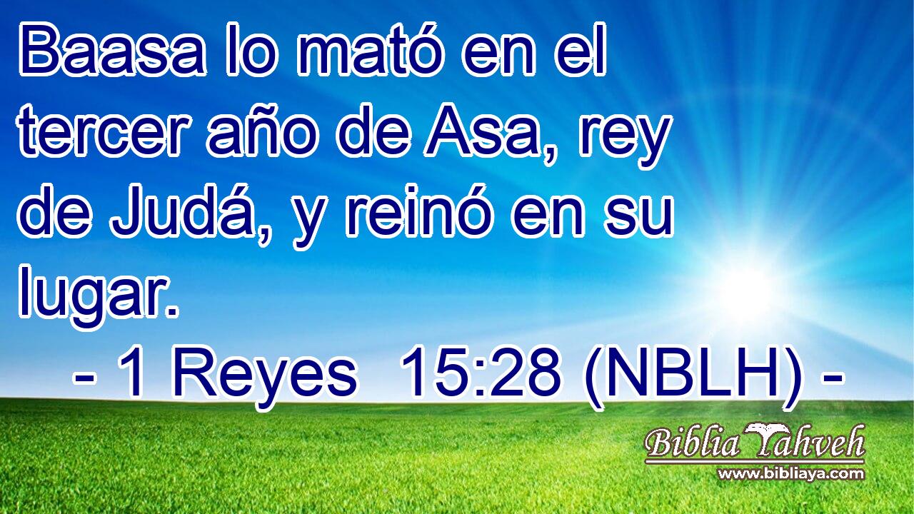  Baasa lo mató en el tercer año de Asa, rey de Judá, y reinó en su lugar. 
