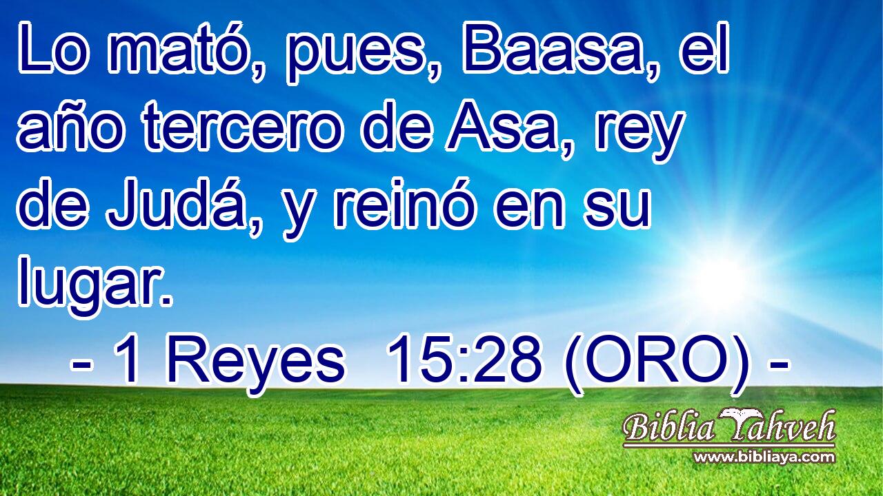  Lo mató, pues, Baasa, el año tercero de Asa, rey de Judá, y reinó en su lugar. 