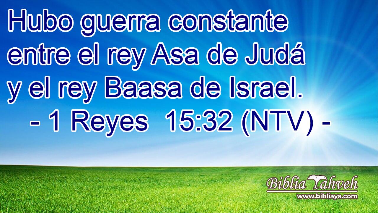 Hubo guerra constante entre el rey Asa de Judá y el rey Baasa de Israel.