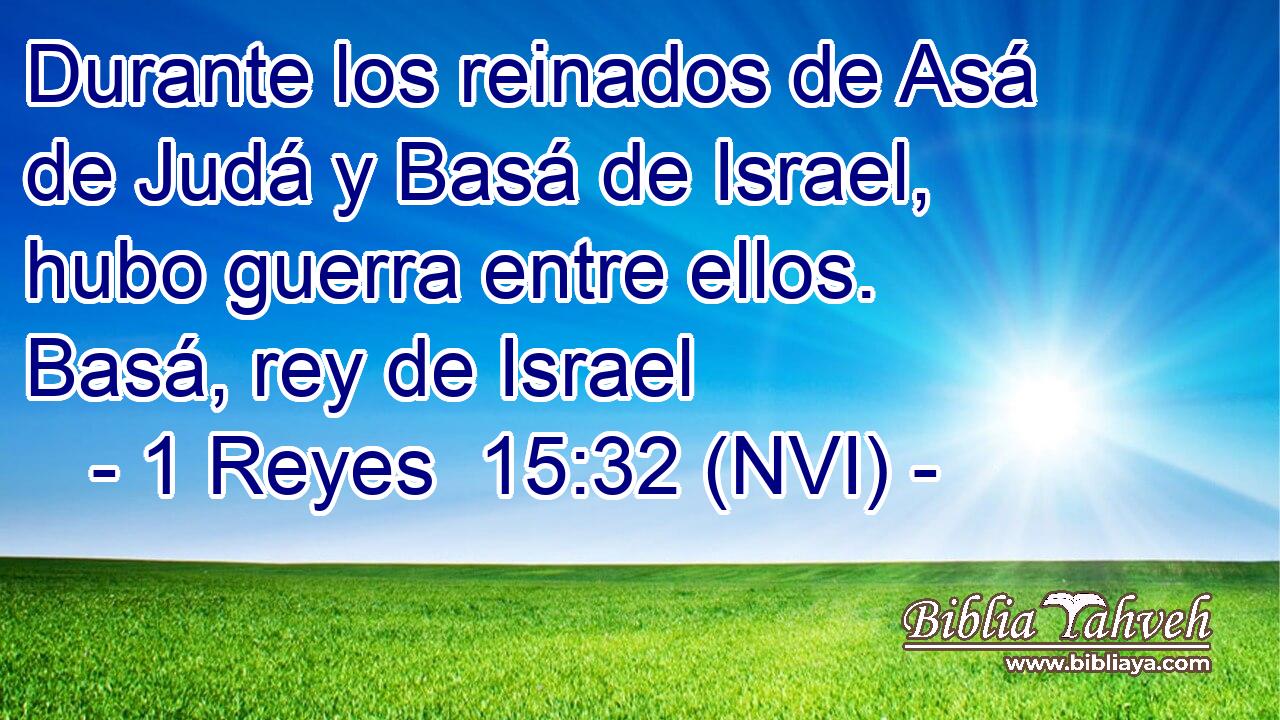  Durante los reinados de Asá de Judá y Basá de Israel, hubo guerra entre ellos. Basá, rey de Israel 