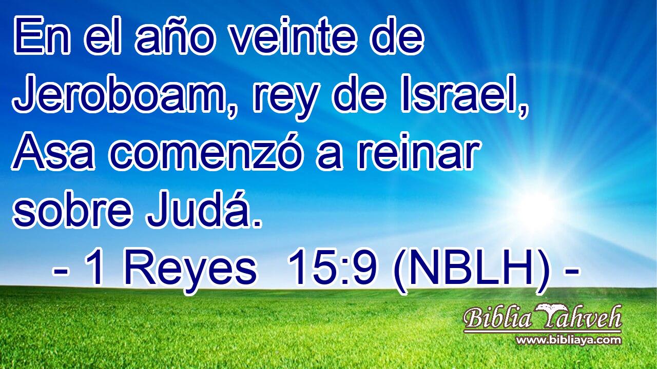  En el año veinte de Jeroboam, rey de Israel, Asa comenzó a reinar sobre Judá. 