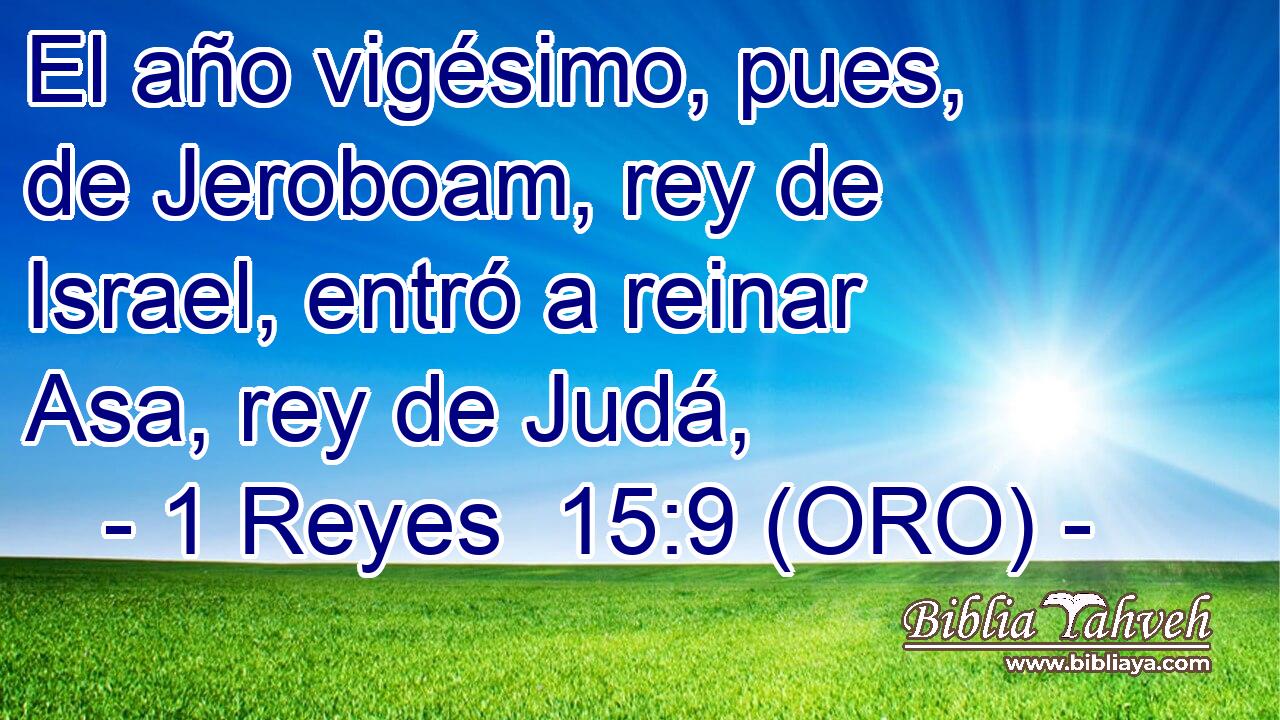  El año vigésimo, pues, de Jeroboam, rey de Israel, entró a reinar Asa, rey de Judá, 