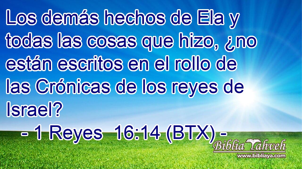 Los demás hechos de Ela y todas las cosas que hizo, ¿no están escritos en el rollo de las Crónicas de los reyes de Israel?
