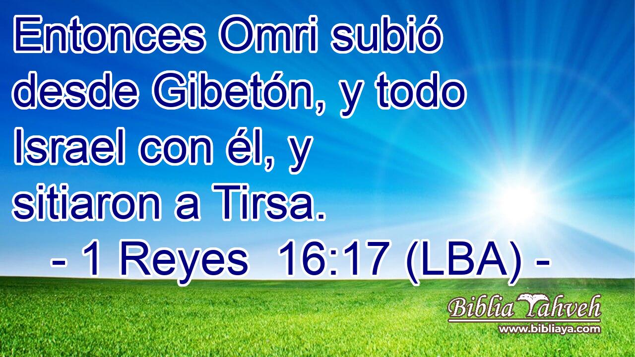 Entonces Omri subió desde Gibetón, y todo Israel con él, y sitiaron a Tirsa.
