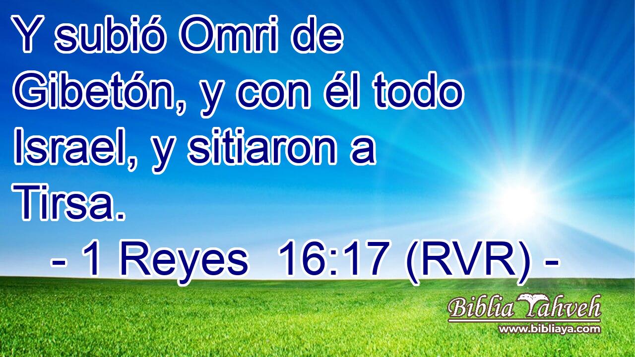 Y subió Omri de Gibetón, y con él todo Israel, y sitiaron a Tirsa.