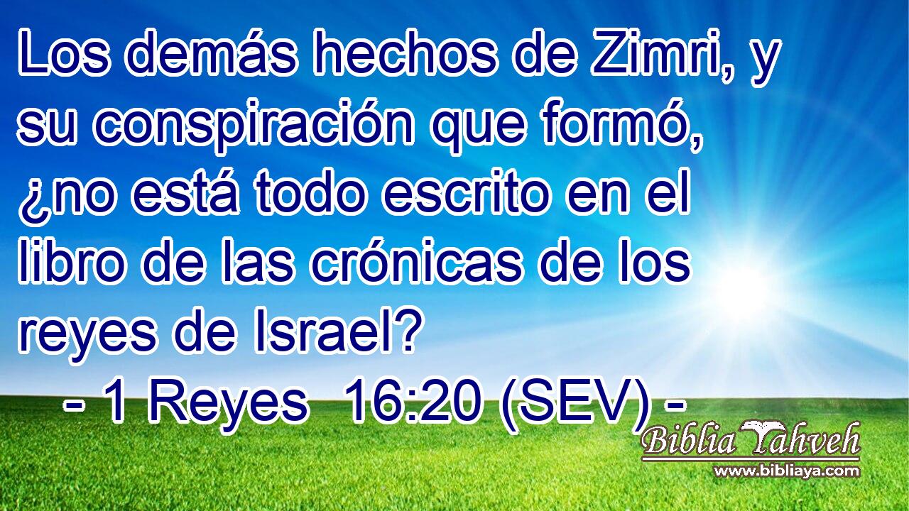 Los demás hechos de Zimri, y su conspiración que formó, ¿no está todo escrito en el libro de las crónicas de los reyes de Israel?