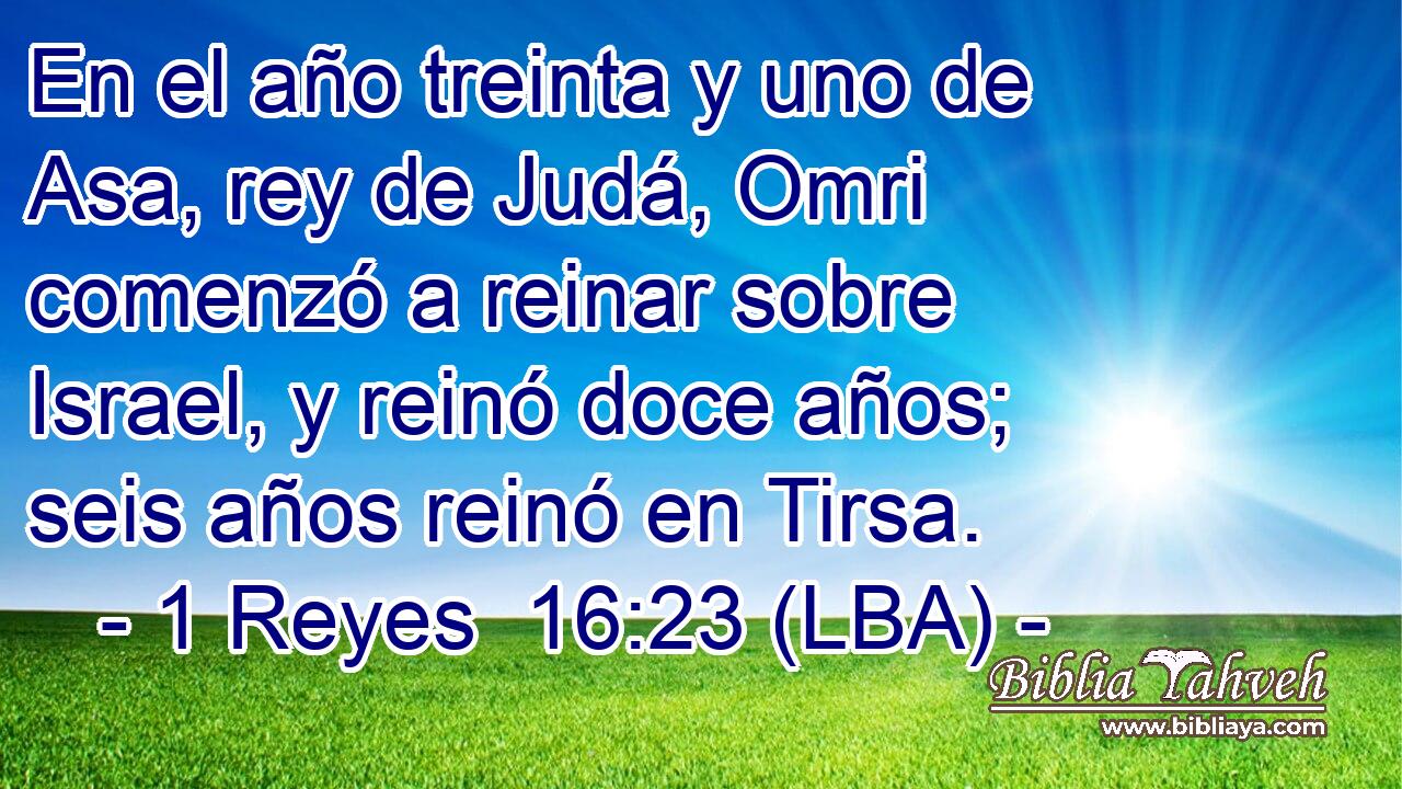 En el año treinta y uno de Asa, rey de Judá, Omri comenzó a reinar sobre Israel, y reinó doce años; seis años reinó en Tirsa.