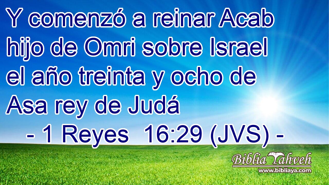 Y comenzó a reinar Acab hijo de Omri sobre Israel el año treinta y ocho de Asa rey de Judá