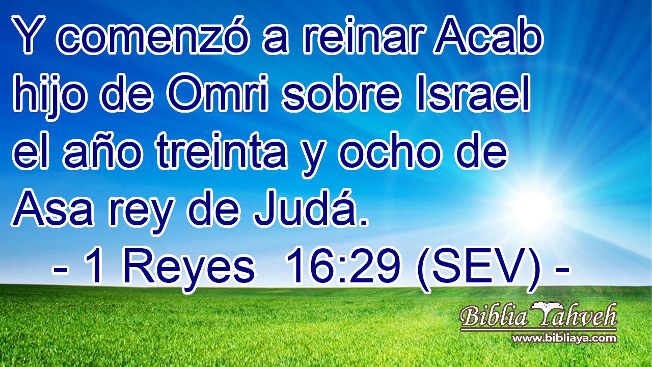 Y comenzó a reinar Acab hijo de Omri sobre Israel el año treinta y ocho de Asa rey de Judá.