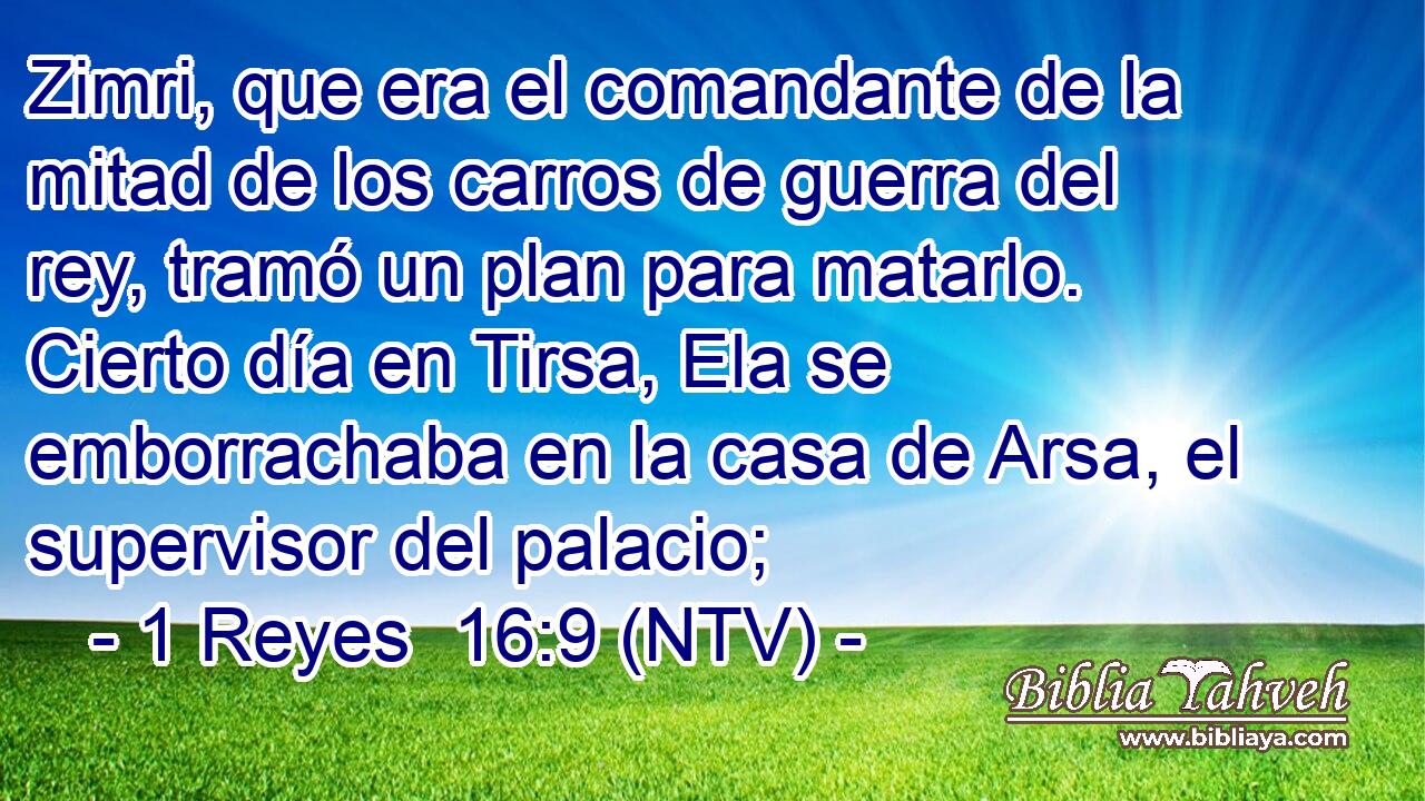 Zimri, que era el comandante de la mitad de los carros de guerra del rey, tramó un plan para matarlo. Cierto día en Tirsa, Ela se emborrachaba en la casa de Arsa, el supervisor del palacio;