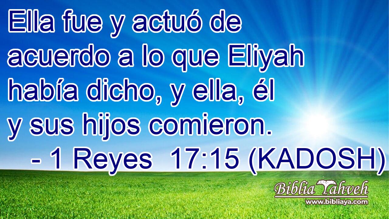  Ella fue y actuó de acuerdo a lo que Eliyah había dicho, y ella, él y sus hijos comieron. 
