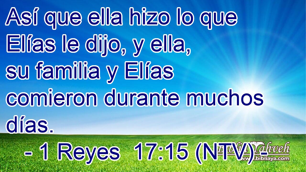 Así que ella hizo lo que Elías le dijo, y ella, su familia y Elías comieron durante muchos días.