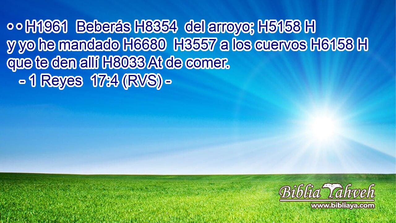 • • H1961  Beberás H8354  del arroyo; H5158 H y yo he mandado H6680  H3557 a los cuervos H6158 H que te den allí H8033 At de comer. 