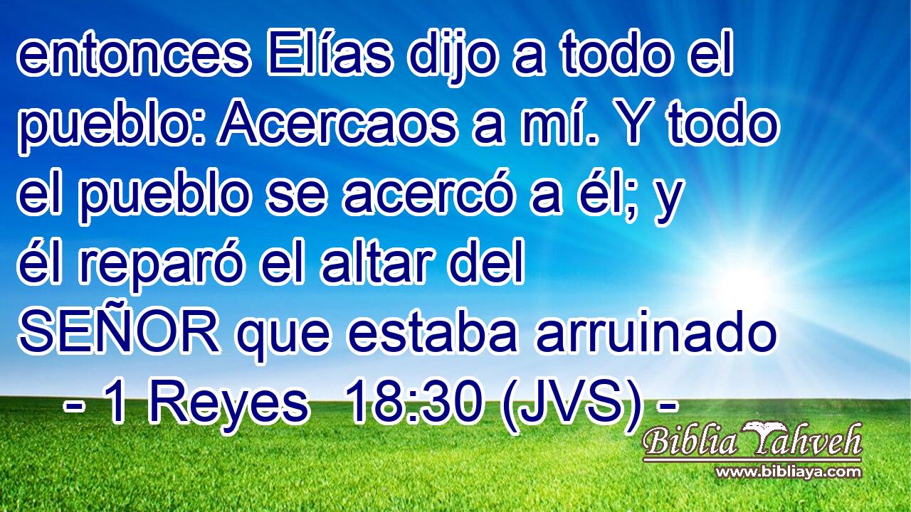entonces Elías dijo a todo el pueblo: Acercaos a mí. Y todo el pueblo se acercó a él; y él reparó el altar del SEÑOR que estaba arruinado