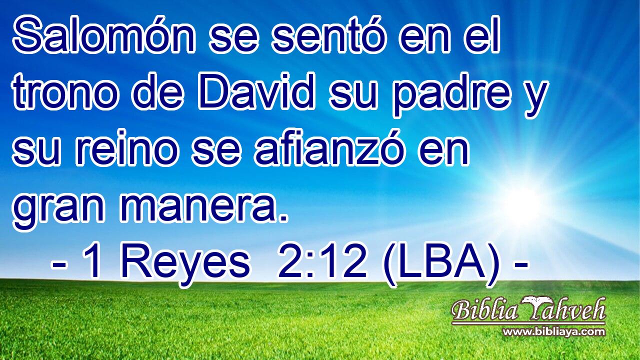 Salomón se sentó en el trono de David su padre y su reino se afianzó en gran manera.