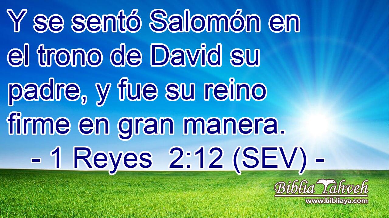 Y se sentó Salomón en el trono de David su padre, y fue su reino firme en gran manera.