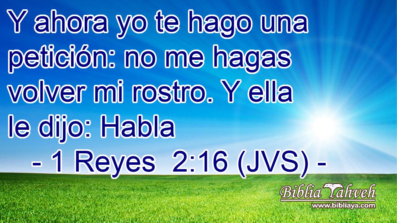 Y ahora yo te hago una petición: no me hagas volver mi rostro. Y ella le dijo: Habla