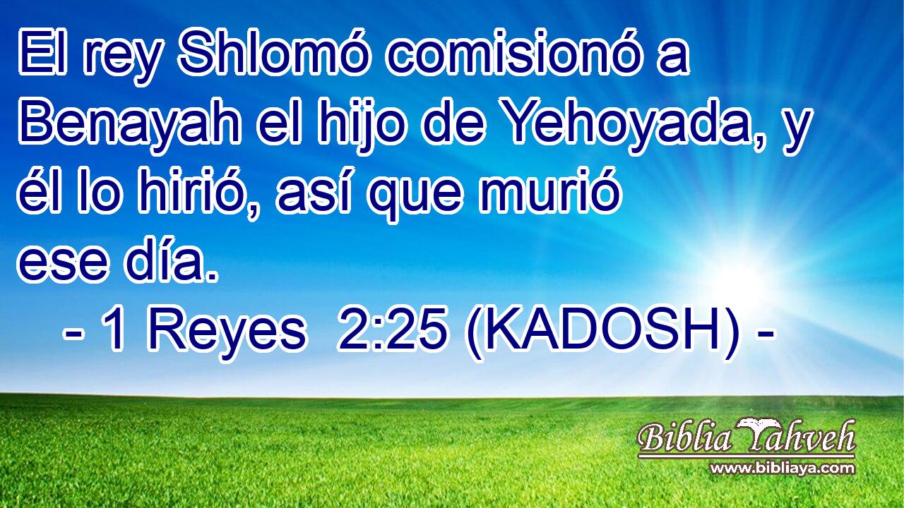  El rey Shlomó comisionó a Benayah el hijo de Yehoyada, y él lo hirió, así que murió ese día. 