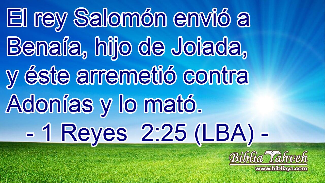 El rey Salomón envió a Benaía, hijo de Joiada, y éste arremetió contra Adonías y lo mató.