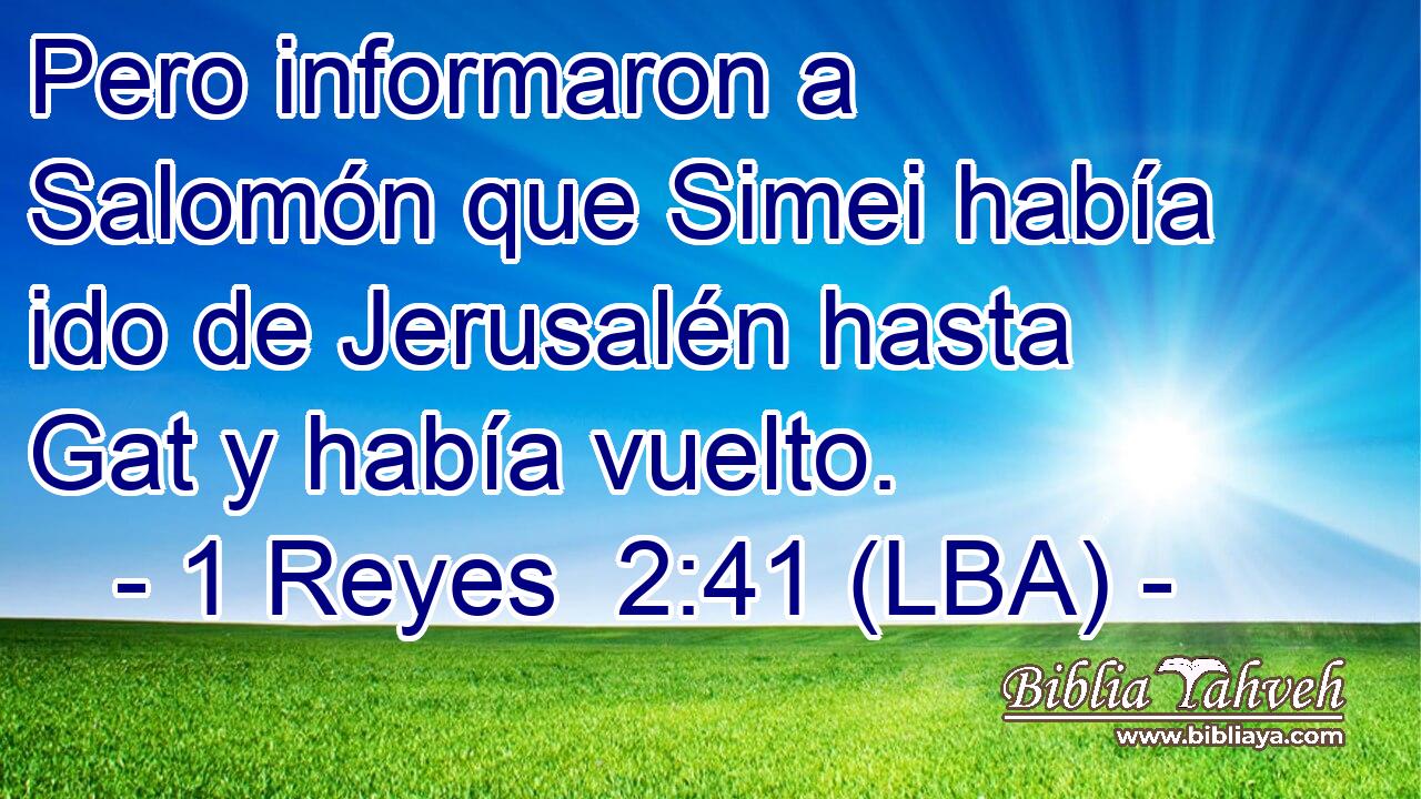 Pero informaron a Salomón que Simei había ido de Jerusalén hasta Gat y había vuelto.