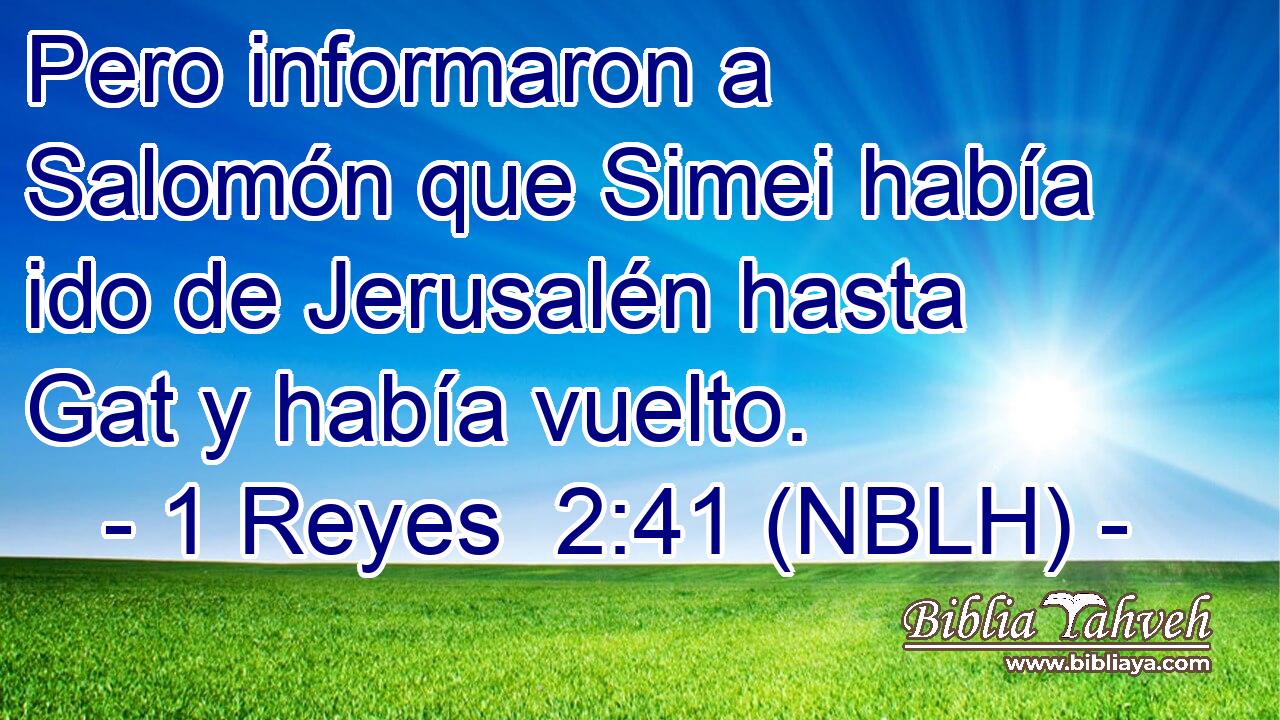  Pero informaron a Salomón que Simei había ido de Jerusalén hasta Gat y había vuelto. 