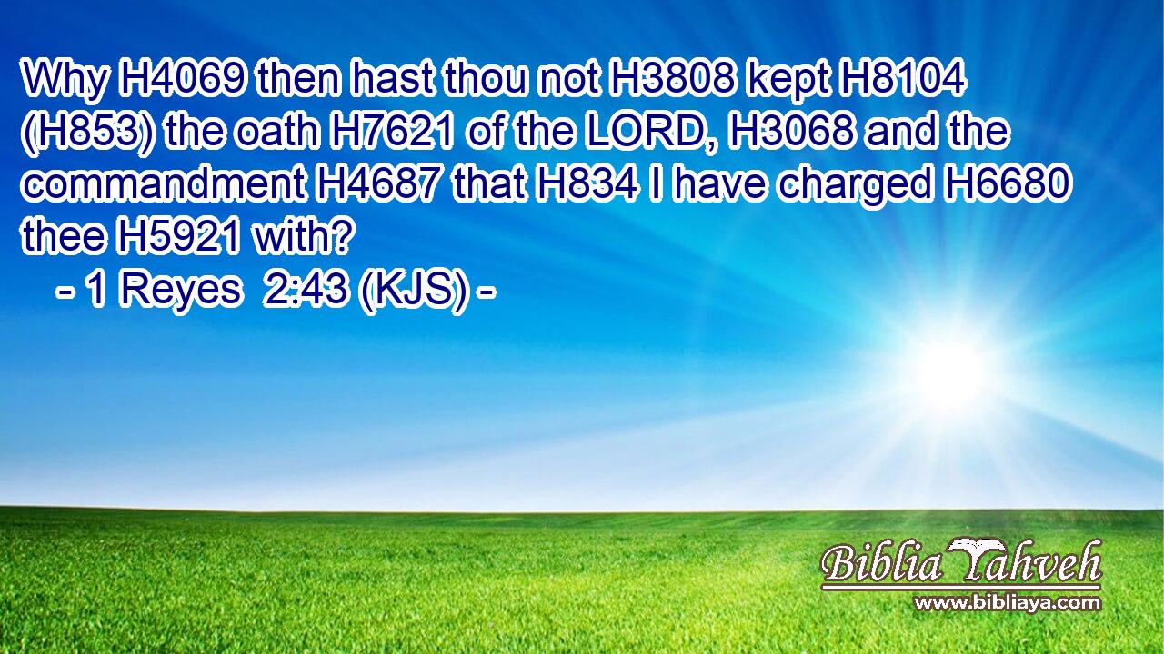 Why H4069 then hast thou not H3808 kept H8104 (H853) the oath H7621 of the LORD, H3068 and the commandment H4687 that H834 I have charged H6680 thee H5921 with?