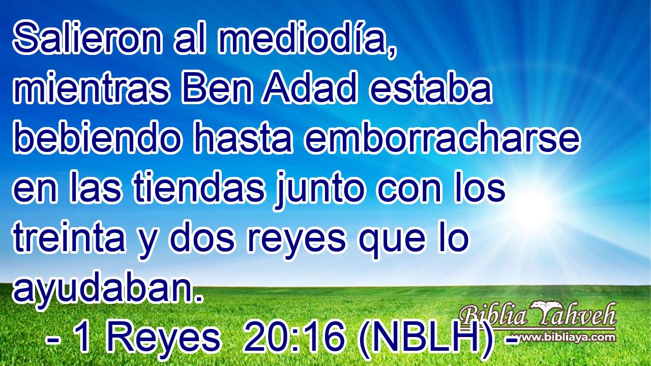  Salieron al mediodía, mientras Ben Adad estaba bebiendo hasta emborracharse en las tiendas junto con los treinta y dos reyes que lo ayudaban. 