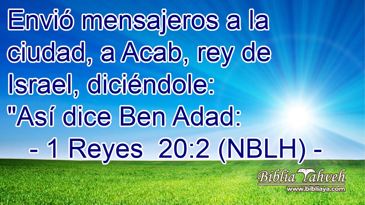  Envió mensajeros a la ciudad, a Acab, rey de Israel, diciéndole: 