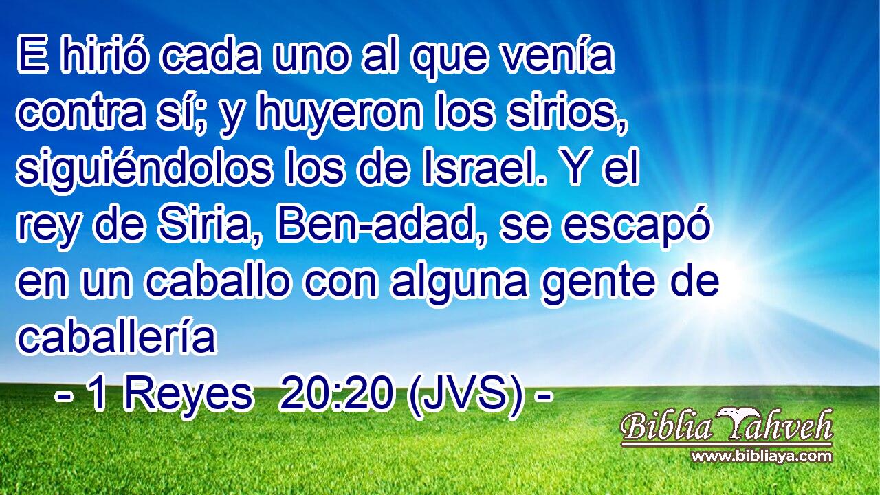 E hirió cada uno al que venía contra sí; y huyeron los sirios, siguiéndolos los de Israel. Y el rey de Siria, Ben-adad, se escapó en un caballo con alguna gente de caballería