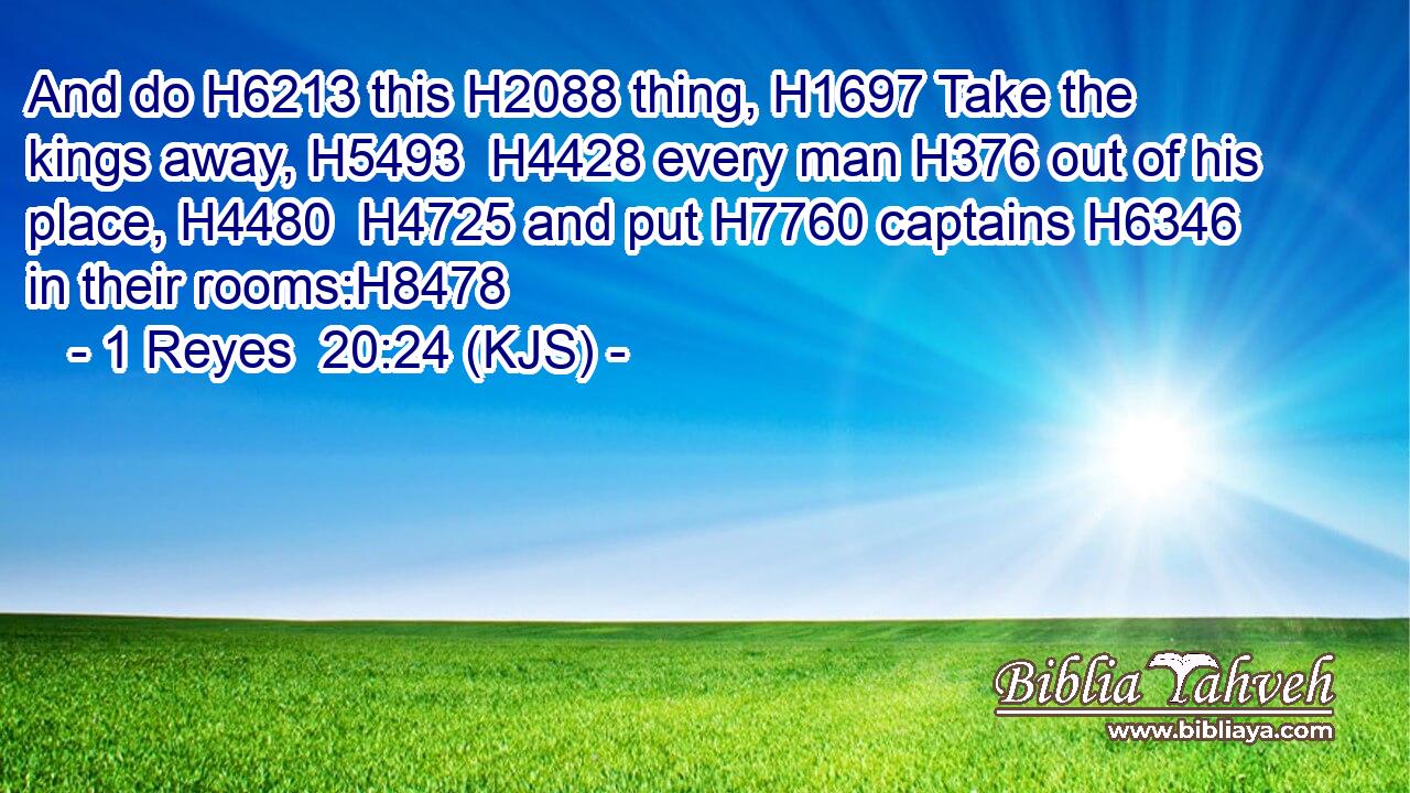 And do H6213 this H2088 thing, H1697 Take the kings away, H5493  H4428 every man H376 out of his place, H4480  H4725 and put H7760 captains H6346 in their rooms:H8478