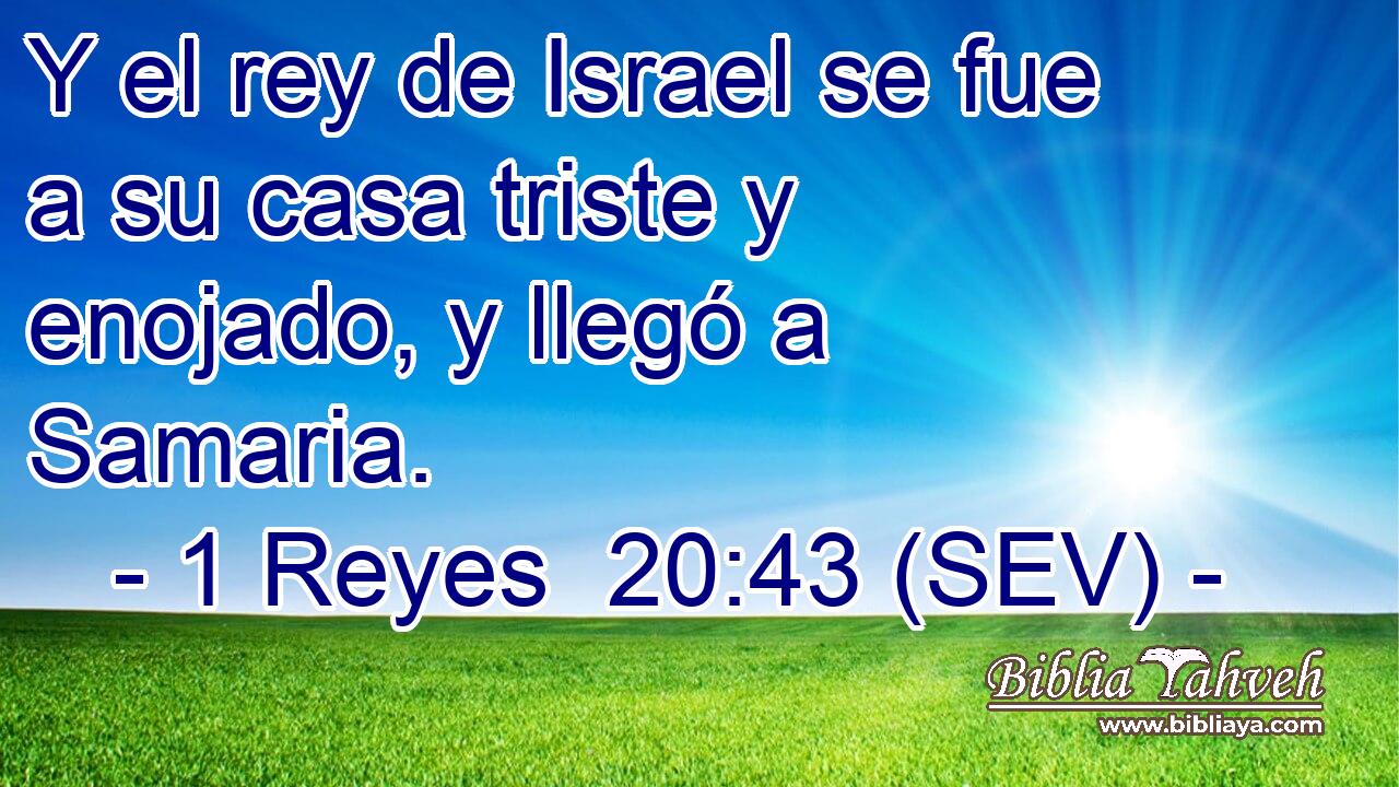 Y el rey de Israel se fue a su casa triste y enojado, y llegó a Samaria.