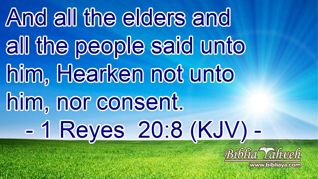 And all the elders and all the people said unto him, Hearken not unto him, nor consent.