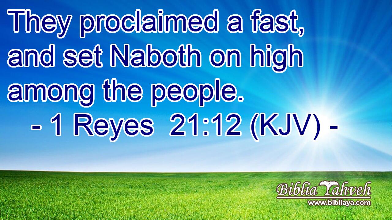 They proclaimed a fast, and set Naboth on high among the people.