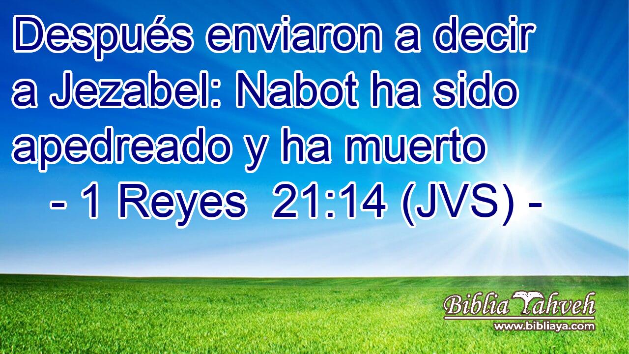 Después enviaron a decir a Jezabel: Nabot ha sido apedreado y ha muerto