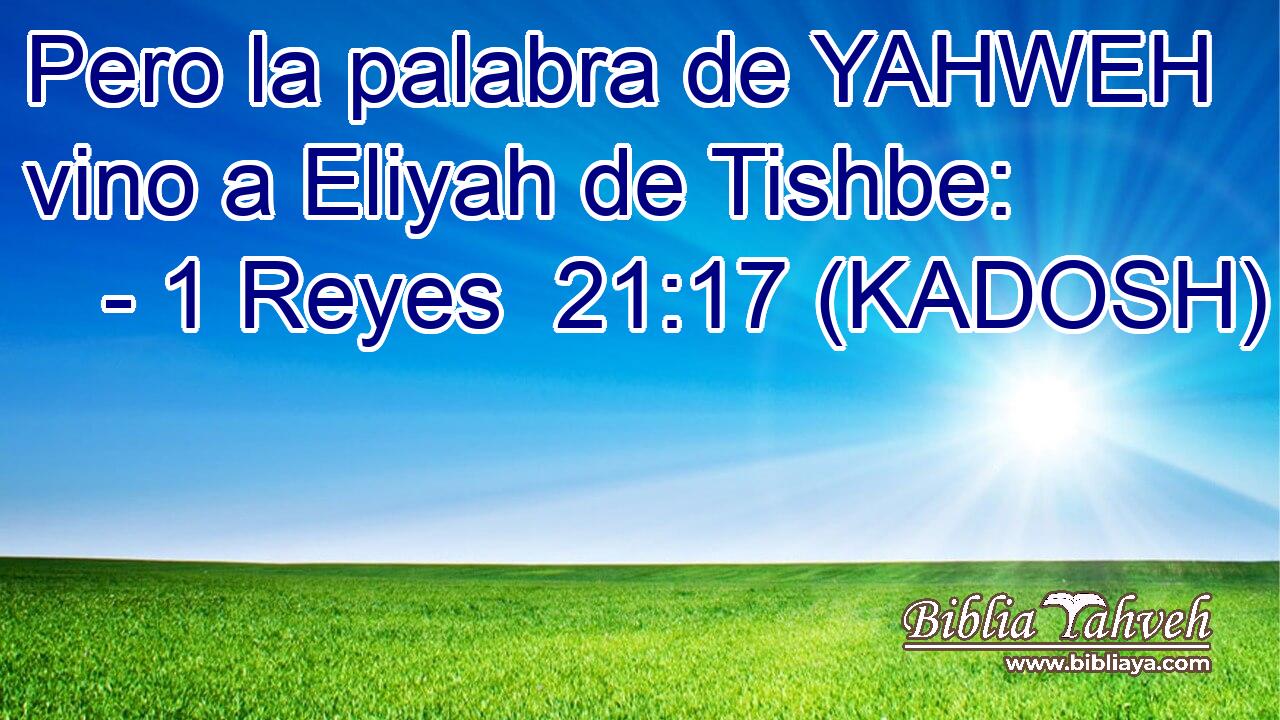  Pero la palabra de YAHWEH vino a Eliyah de Tishbe: 