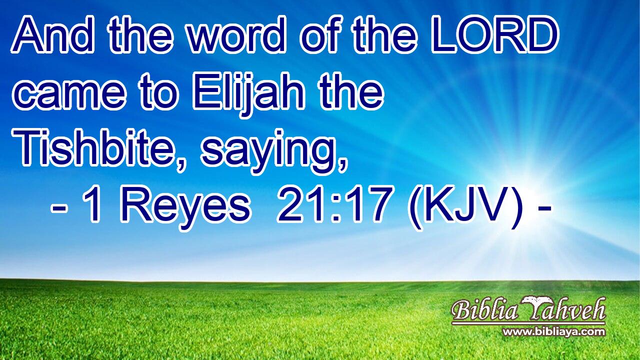 And the word of the LORD came to Elijah the Tishbite, saying,
