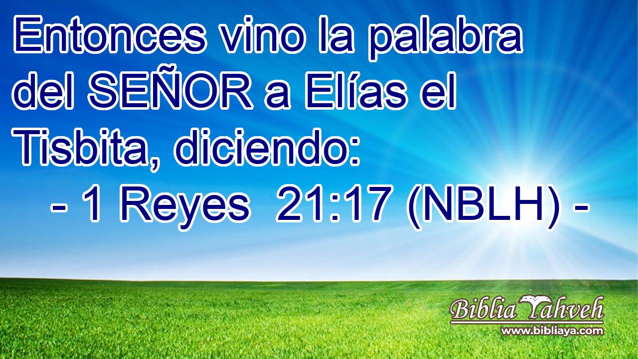  Entonces vino la palabra del SEÑOR a Elías el Tisbita, diciendo: 