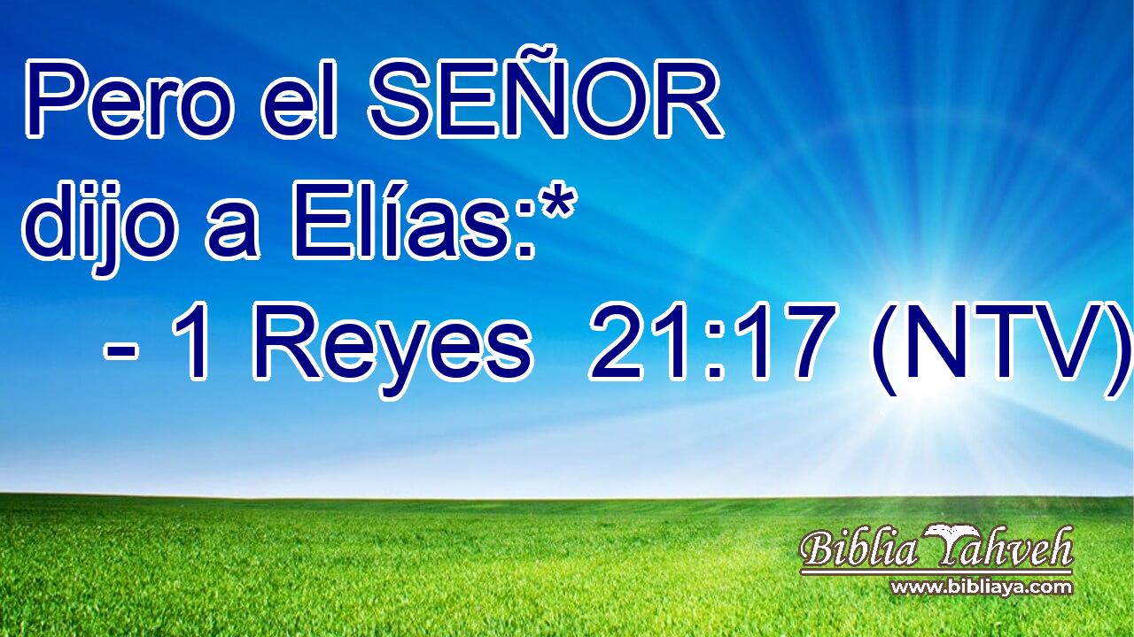Pero el SEÑOR dijo a Elías:*