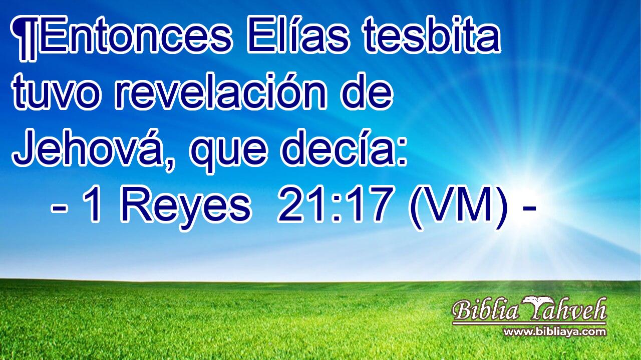 ¶Entonces Elías tesbita tuvo revelación de Jehová, que decía: 